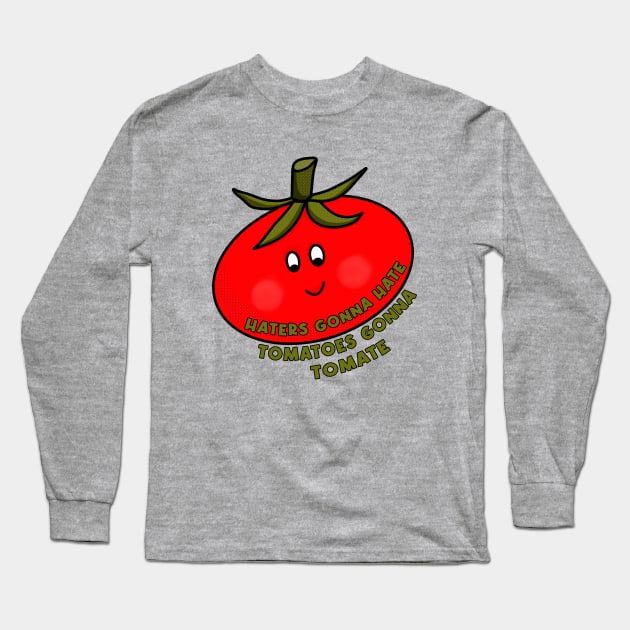 Haters Gonna Hate Tomatoes Gonna Tomate Long Sleeve T-Shirt by DiegoCarvalho